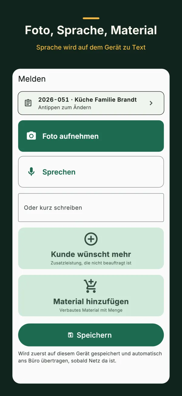 Melden: Auftrag wählen, Foto aufnehmen, Sprechen oder kurz schreiben, dazu Kacheln Kunde wünscht mehr und Material hinzufügen